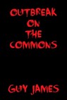 Outbreak on the Commons: A Short Story - Guy James - 9781465829719
