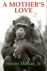 A Mother's Love - Steven Mohan, Jr. - 9781465840479