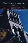 The Education of Clint Buchanan - William T. Prince - 9781465847324