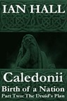 Caledonii: Birth of a Nation. (Part Two; The Druid's Plan.) - Ian Hall - 9781465867599