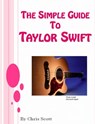 The Simple Guide To Taylor Swift - Chris Scott - 9781465924544
