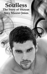 Soulless: The Story of Shayan (Prequel to The Soul Quest Trilogy) - Amy Maurer Jones - 9781465925343
