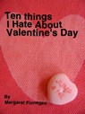 Ten Things I Hate About Valentine's Day - Margaret Finnegan - 9781465946546