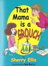 That Mama is a Grouch - Sherry Ellis - 9781465960863