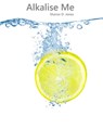 Alkalise Me (How I Reversed Diabetes In 5 Weeks) - Sharon D. Jones - 9781465973481