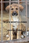A Life Worth Living - Jennifer Probst - 9781465987594