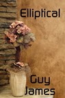Elliptical: A Short Story - Guy James - 9781466015937