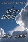 Silver Lining (A Paranormal Romance of the Guardians of Man) - Melissa A. Smith - 9781466021785