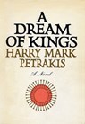 A Dream of Kings - Harry Mark Petrakis - 9781466035997