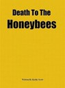 Death To The Honeybees - Kathy Scott - 9781466050396
