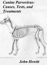 Canine Parvovirus: Causes, Tests and Treatments - John Hewitt - 9781466067707
