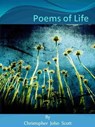 Poems of Life - Christopher John Scott - 9781466079434