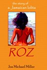 Roz: The Story of a Jamaican Lolita - Jon Michael Miller - 9781466082946