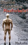 Should Christians Masturbate? - Tomo Makoto - 9781466111349