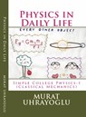Physics in Daily Life & Simple College Physics-I (Classical Mechanics) - Murat Uhrayoglu - 9781466115781