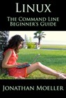 The Linux Command Line Beginner's Guide - Jonathan Moeller - 9781466130838
