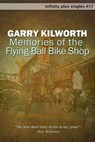 Memories of the Flying Ball Bike Shop - Garry Kilworth - 9781466150690