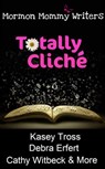 Totally Cliche - Mormon Mommy Writers - 9781466151642