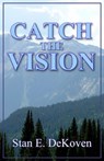 Catch The Vision - Dr. Stan DeKoven - 9781466160675
