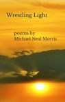 Wrestling Light - Michael Neal Morris - 9781466161955