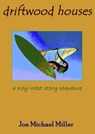 Driftwood Houses: A Key West Story Sequence - Jon Michael Miller - 9781466198166