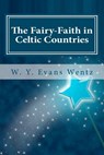 The Fairy-Faith in Celtic Countries - W. y. Evans Wentz - 9781466236417