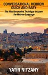 Conversational Hebrew Quick and Easy: The Most Innovative and Revolutionary Technique to Learn the Hebrew Language. For Beginners, Intermediate, and A - Yatir Nitzany - 9781466280144