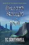 Sacred Knight of the Veil: Book IV of the Queen's Blade Series - T. C. Southwell - 9781466399815