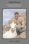 Sheep Hunts: One Man's Journeys to the High Country - Paul C. Carter - 9781466403666