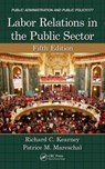 Labor Relations in the Public Sector - Patrice M. (Rutgers University Mareschal ; Richard C. (North Carolina State University Kearney - 9781466579521