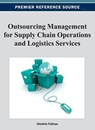 Outsourcing Management for Supply Chain Operations and Logistics Services - Dimitris Folinas - 9781466620087