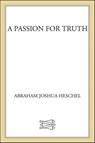 A Passion for Truth - Abraham Joshua Heschel - 9781466800335