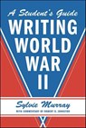 Writing World War II - Sylvie Murray ; Robert D. Johnston - 9781466801363