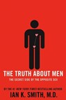 The Truth About Men - Ian K. Smith, M.D. - 9781466802193
