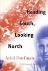 Heading South, Looking North - Ariel Dorfman - 9781466819047