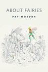 About Fairies - Pat Murphy - 9781466819184