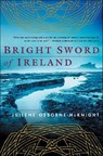 Bright Sword of Ireland - Juilene Osborne-McKnight - 9781466823068