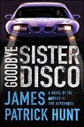 Goodbye Sister Disco - James Patrick Hunt - 9781466825215