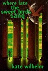 Where Late The Sweet Birds Sang - Kate Wilhelm - 9781466832107