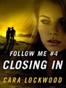 Follow Me #4: Closing In - Cara Lockwood - 9781466836327