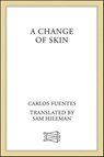 A Change of Skin - Carlos Fuentes - 9781466840089