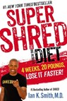 Super Shred: The Big Results Diet - Ian K. Smith, M.D. - 9781466842915