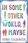 In Some Other World, Maybe - Shari Goldhagen - 9781466848290