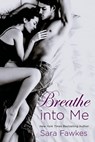 Breathe into Me - Sara Fawkes - 9781466849532