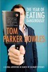 The Year of Eating Dangerously - Tom Parker Bowles - 9781466852136