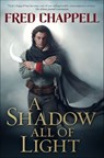A Shadow All of Light - Fred Chappell - 9781466866133