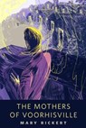 The Mothers of Voorhisville - Mary Rickert - 9781466868434