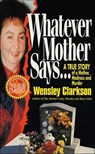 Whatever Mother Says . . . - Wensley Clarkson - 9781466873469