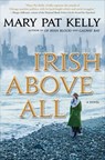 Irish Above All - Mary Pat Kelly - 9781466875876