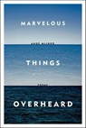 Marvelous Things Overheard - Ange Mlinko - 9781466876330